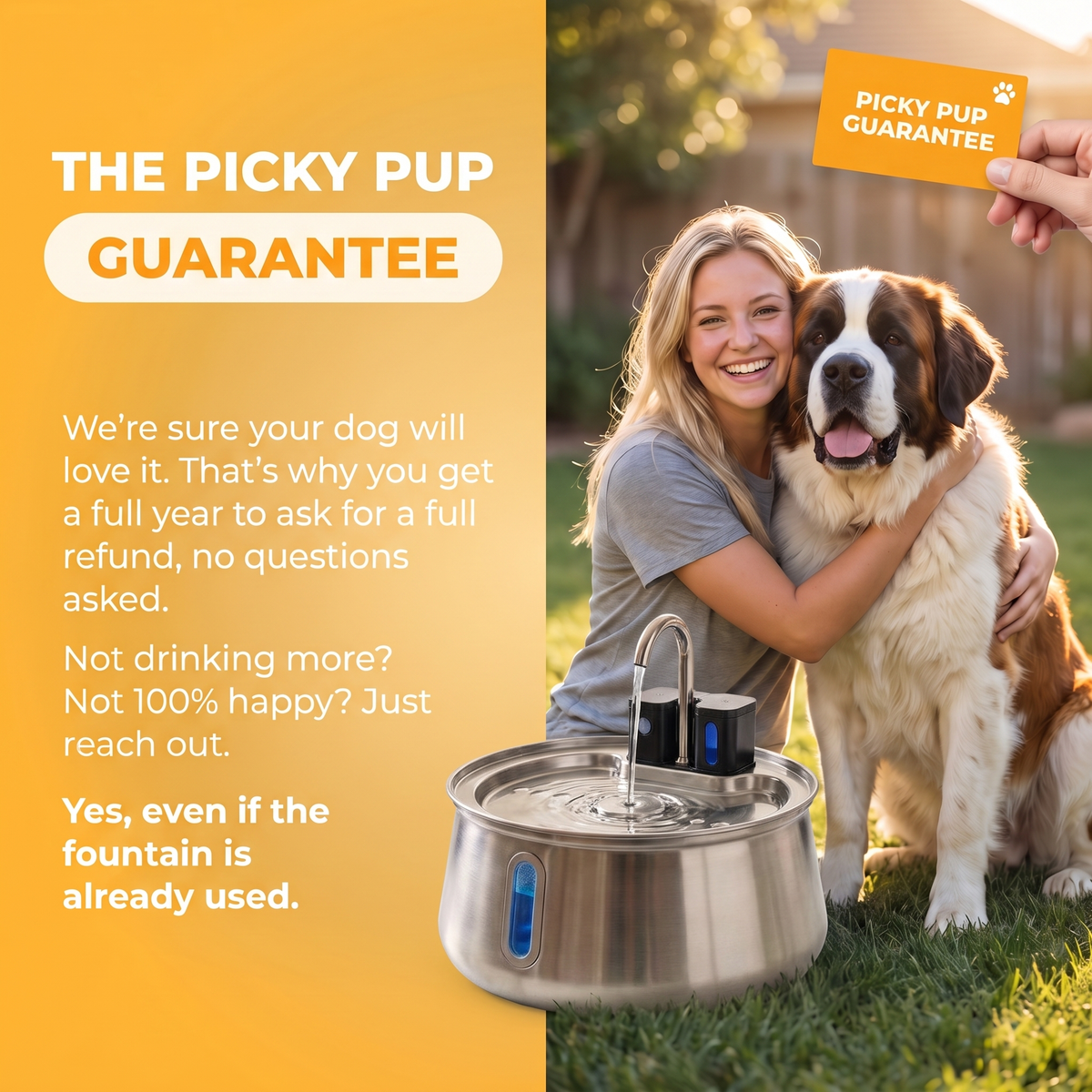 The Picky Pup Guarantee: a full year to ask for a full refund, even if the fountain is already used. Wireless FlowBowl with a Saint Bernard