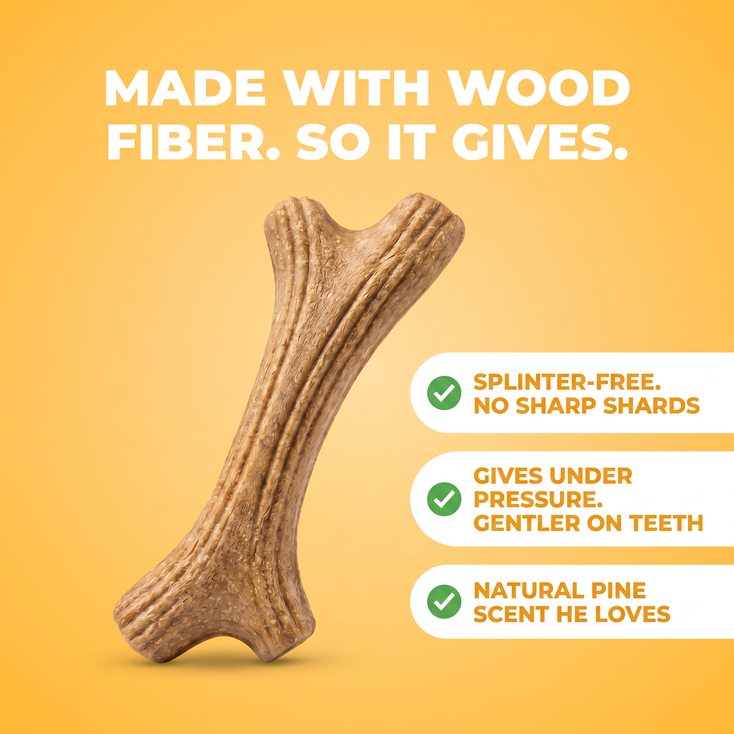 TimberAntler made with wood fiber, so it gives: splinter-free, gentler on teeth, natural pine scent.