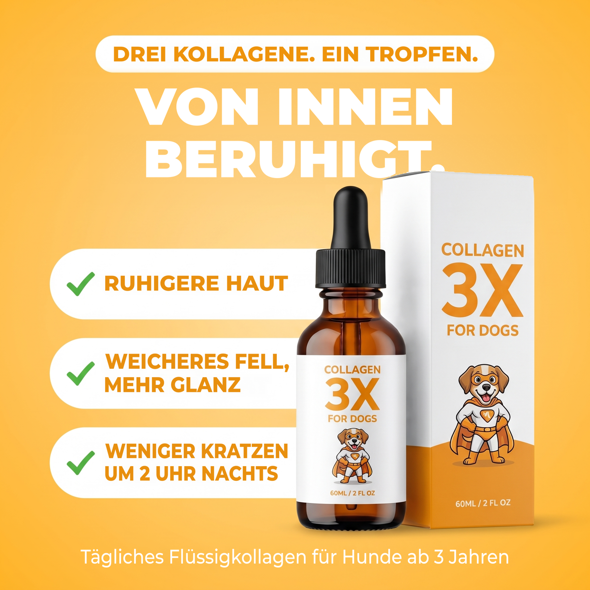 Collagen 3X für Hunde, beruhigt von innen. Ruhigere Haut, weicheres, glänzenderes Fell, weniger Kratzen um 2 Uhr nachts. Drei Kollagene, ein Tropfen.